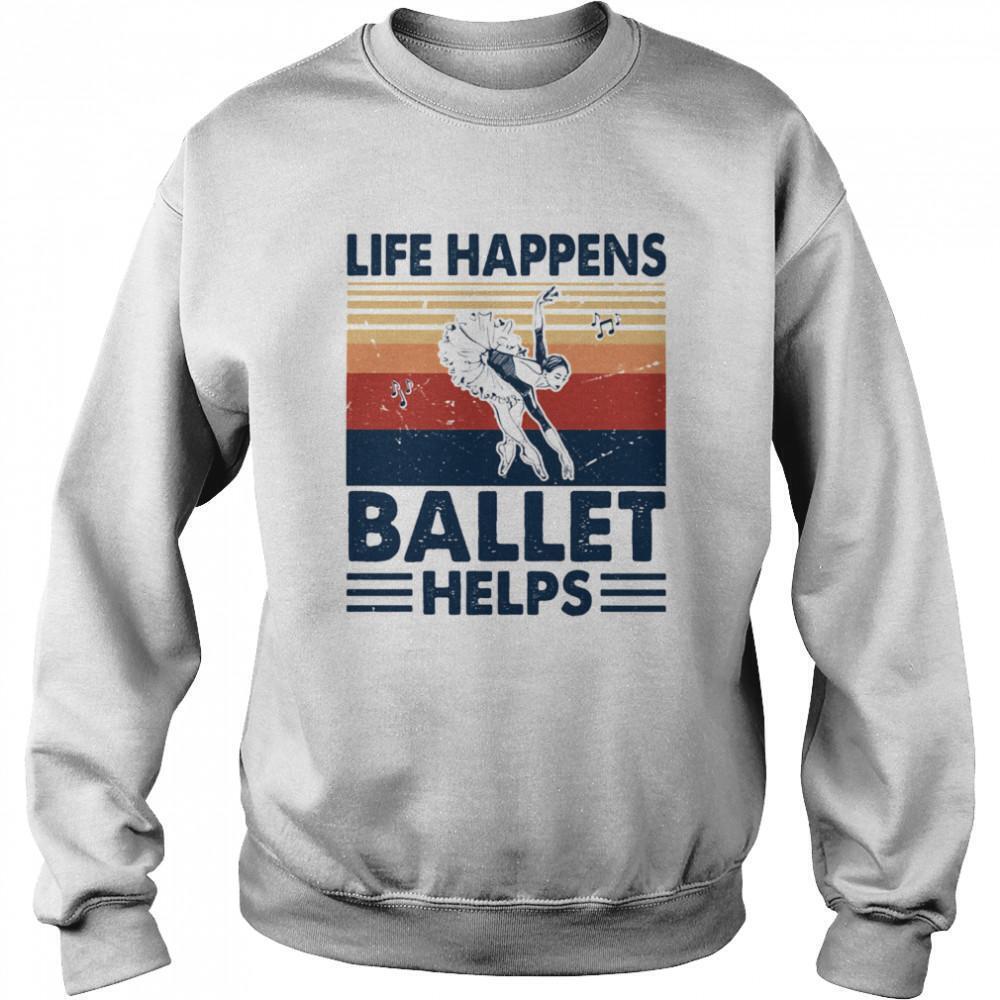 Life Happens Ballet Helps Ladies DacingSweatshirt